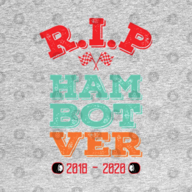 RIP HAM-BOT-VER by Worldengine